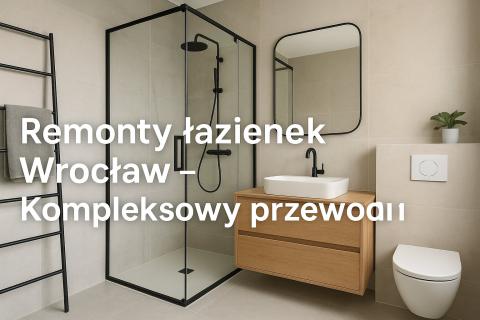 Remonty łazienek Wrocław – Kompleksowy przewodnik